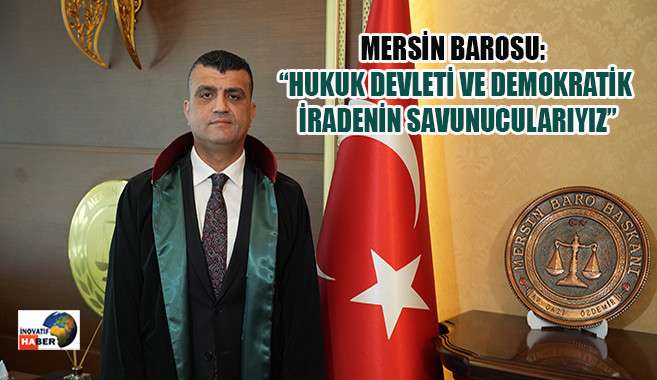 Mersin Barosu 'Hukuk Devleti Ve Demokratik İradenin Savunucularıyız'