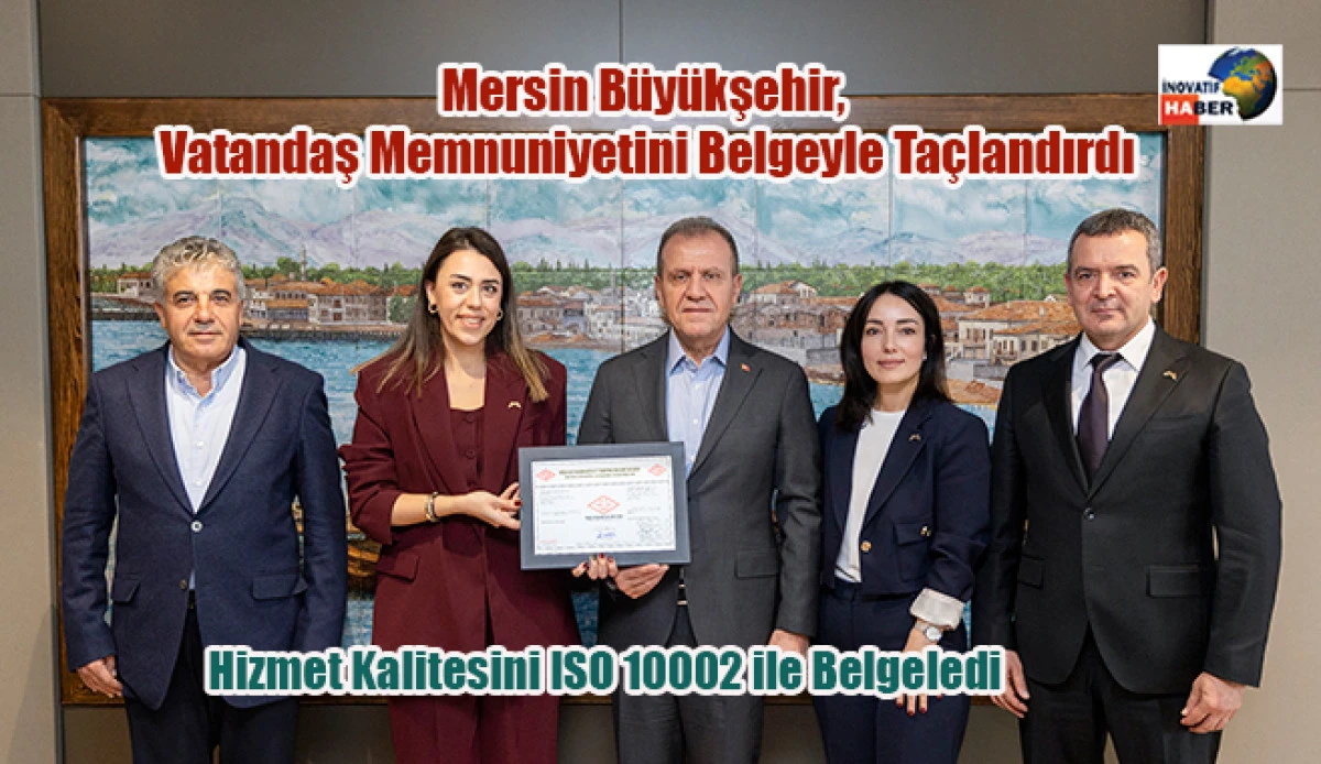 Mersin B&uuml;y&uuml;kşehir, Vatandaş Memnuniyetini Belgeyle Ta&ccedil;landırdı