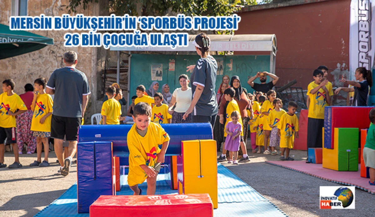 Mersin B&uuml;y&uuml;kşehir&rsquo;in &lsquo;Sporb&uuml;s Projesi&rsquo; 26 Bin &Ccedil;ocuğa Ulaştı