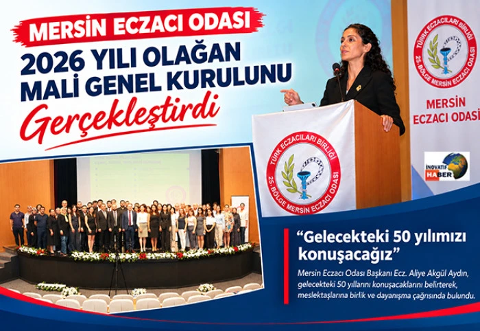 Mersin Eczacı Odası 2026 Mali Genel Kurulu&rsquo;nu ger&ccedil;ekleştirdi
