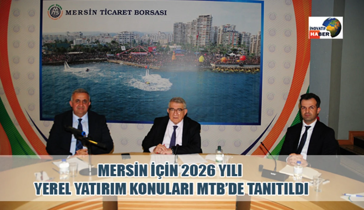 Mersin İ&ccedil;in 2026 Yılı Yerel Yatırım Konuları MTB&rsquo;de Tanıtıldı