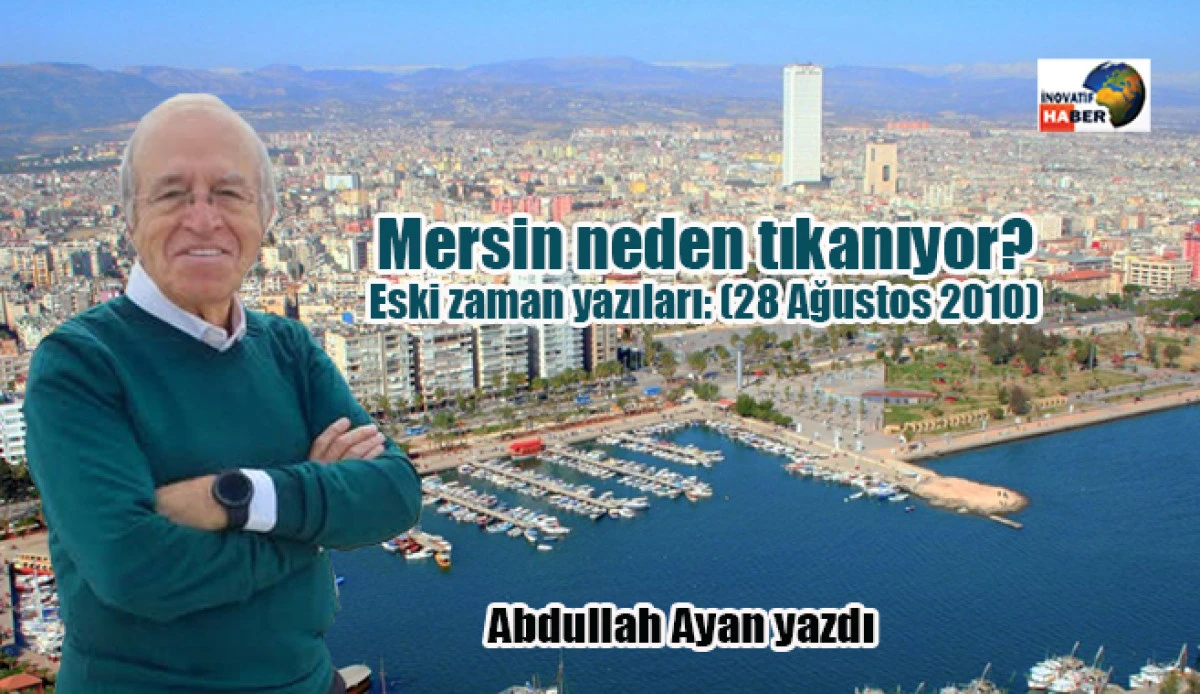 Mersin neden tıkanıyor? ... Abdullah Ayan yazdı
