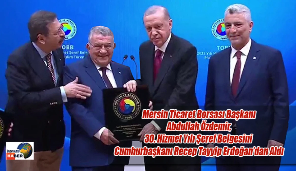 Mersin Ticaret Borsası Başkanı Abdullah Özdemir, 30. Hizmet Yılı Şeref Belgesini Cumhurbaşkanı Recep Tayyip Erdoğan’dan Aldı