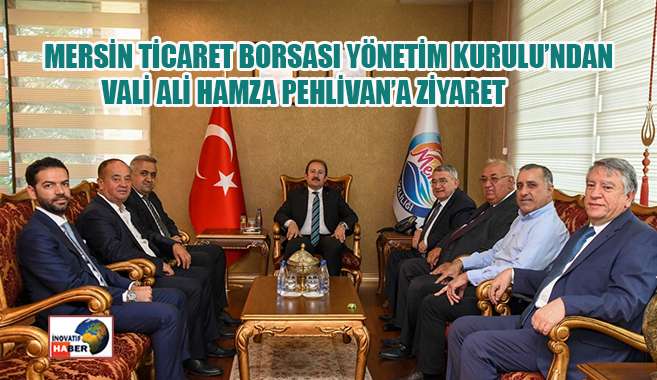 Mersin Ticaret Borsası'ndan Vali Ali Hamza Pehlivan'a ziyaret