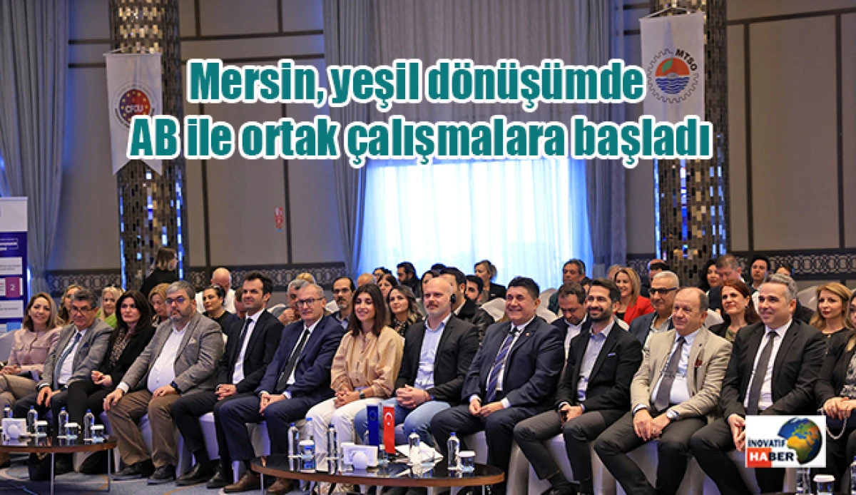 Mersin, yeşil d&ouml;n&uuml;ş&uuml;mde AB ile ortak &ccedil;alışmalara başladı