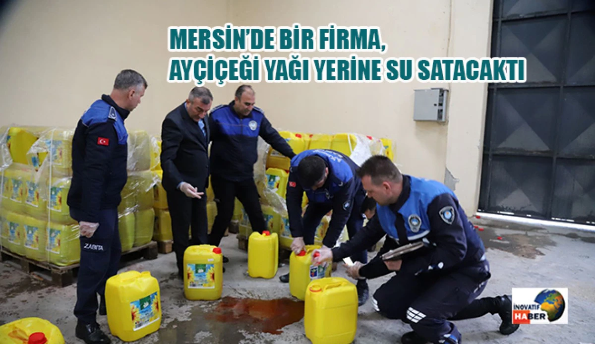 Mersin’de Bir Firma, Ayçiçeği Yağı Yerine Su Satacaktı 