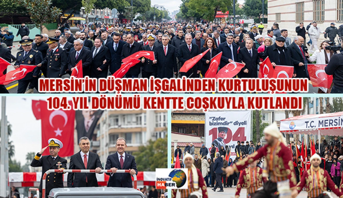 Mersin&rsquo;in D&uuml;şman İşgalinden Kurtuluşunun 104. Yıl D&ouml;n&uuml;m&uuml; Kentte Coşkuyla Kutlandı