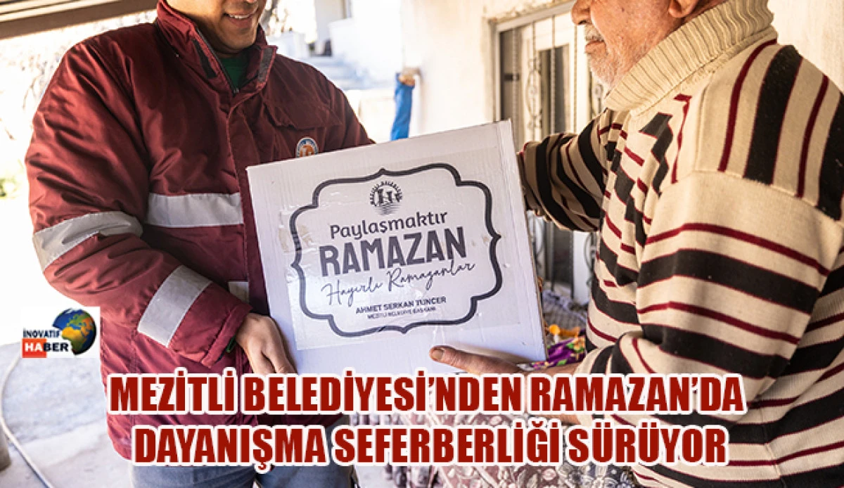 Mezitli Belediyesi&rsquo;nden Ramazan&rsquo;da Dayanışma Seferberliği S&uuml;r&uuml;yor