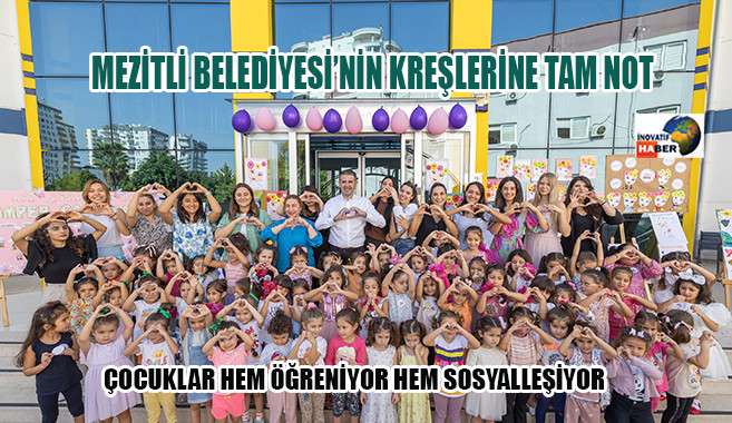 Mezitli Belediyesi’nin Kreşlerine Tam Not         