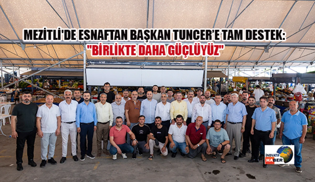 Mezitli'de Esnaftan Başkan Tuncer&rsquo;e Tam Destek: "Birlikte Daha G&uuml;&ccedil;l&uuml;y&uuml;z"