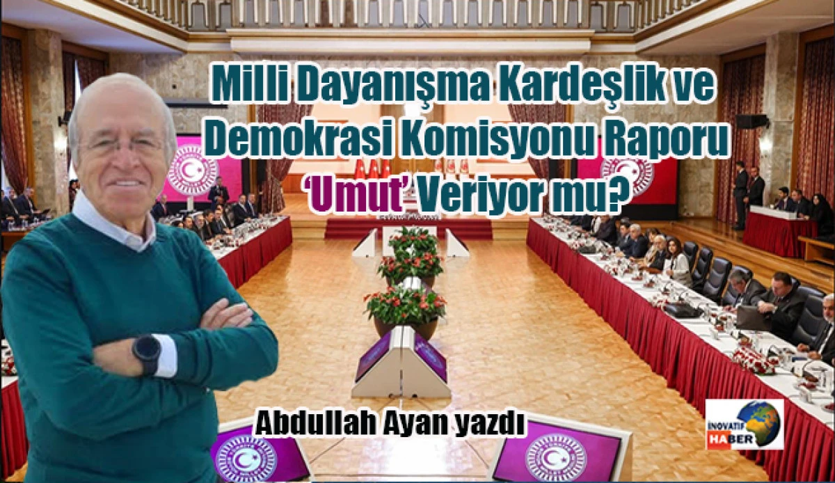 Milli Dayanışma Kardeşlik ve Demokrasi Komisyonu Raporu &lsquo;Umut&rsquo; Veriyor mu?