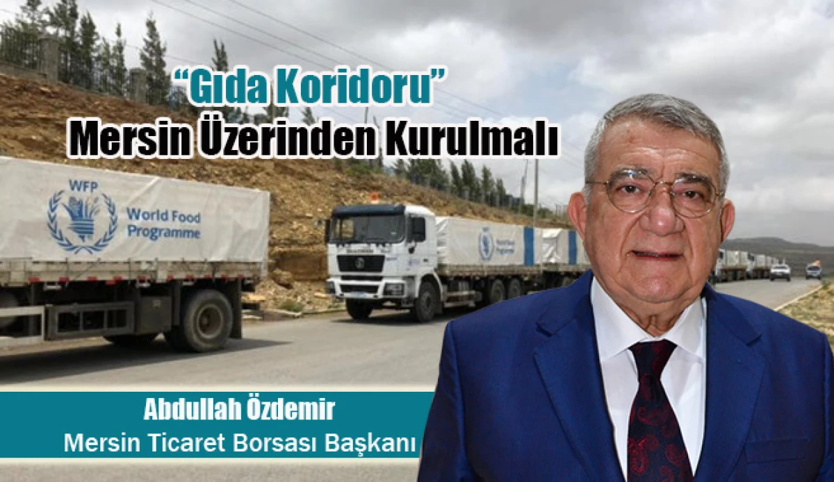 Özdemir  “Gıda Koridoru” Mersin Üzerinden Kurulmalı