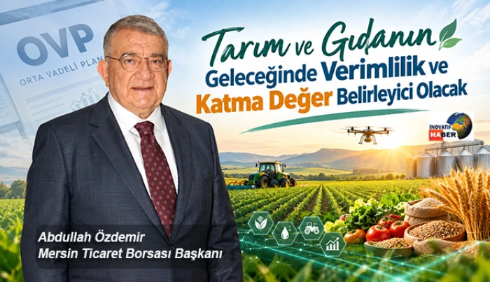 &Ouml;zdemir 'Tarım ve Gıdanın Geleceğinde Verimlilik ve Katma Değer Belirleyici Olacak'