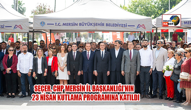Seçer, CHP Mersin İl Başkanlığı’nın 23 Nisan Kutlama Programına Katıldı