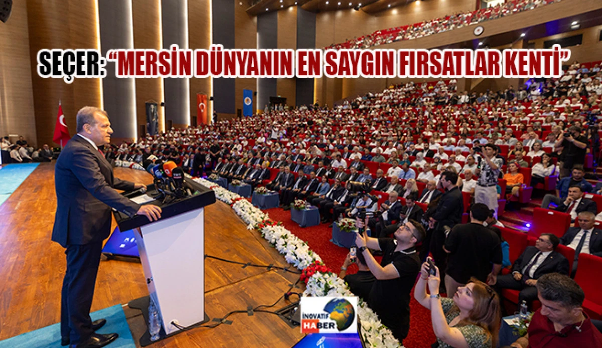 Seçer 'Mersin; Dünyanın En Saygın Fırsatlar Kenti'