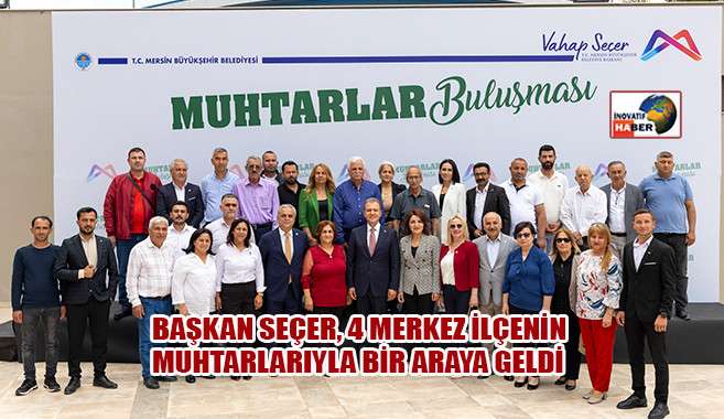 Seçer 'Muhtarlarımızla Mesai Arkadaşıyız'             