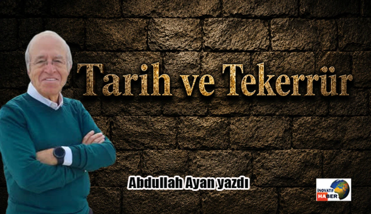 Tarih ve Tekerr&uuml;r&hellip; Abdullah Ayan yazdı