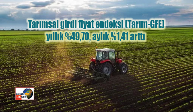 Tarımsal girdi fiyat endeksi yıllık yüzde 49,70, aylık yüzde1,41 arttı