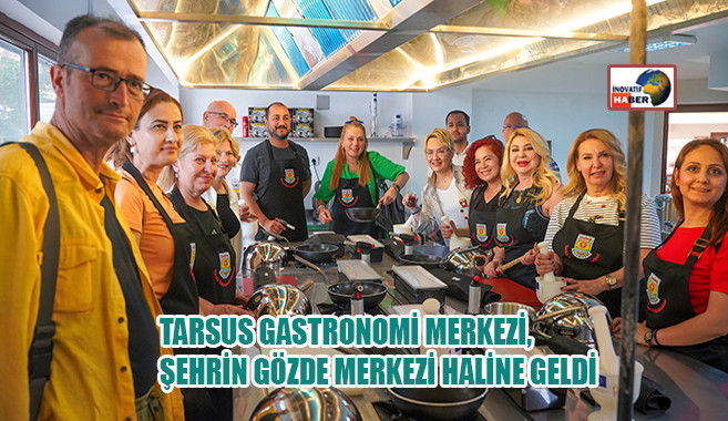 Tarsus Gastronomi Merkezi, Şehrin Gözde Merkezi Haline Geldi