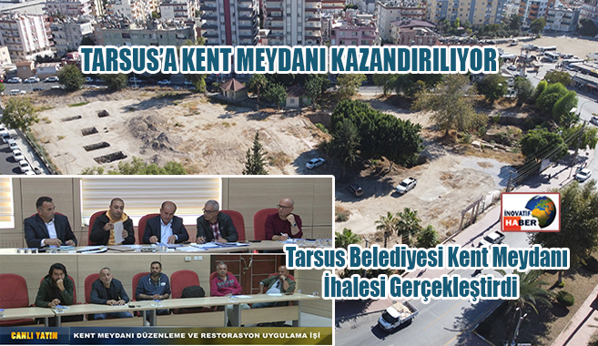 Tarsus’a Kent Meydanı Kazandırılıyor                        
