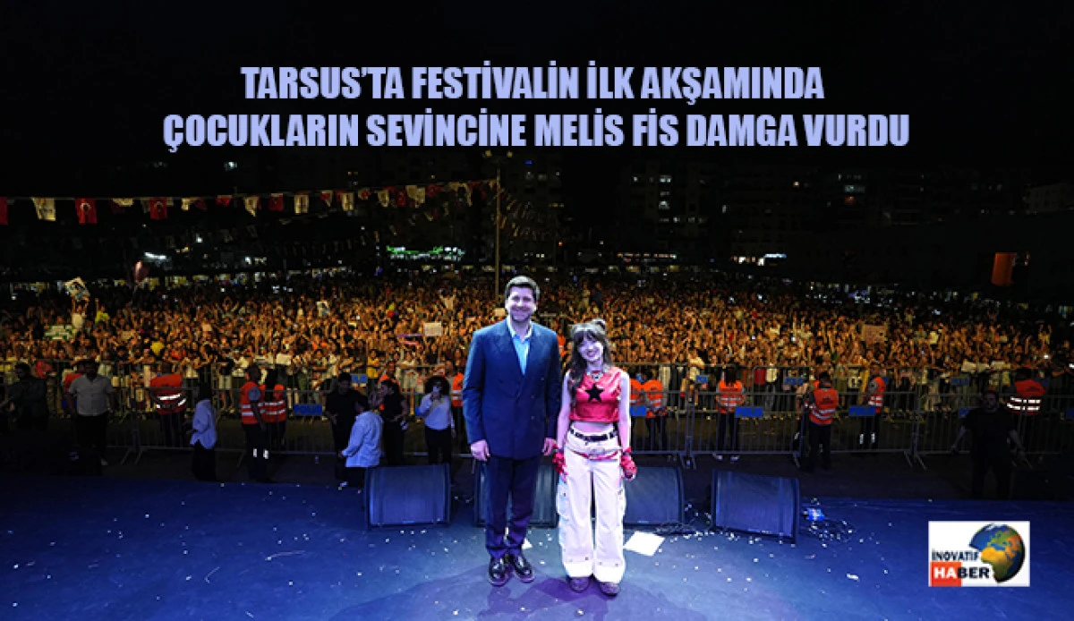 Tarsus&rsquo;ta Festivalin İlk Akşamında &Ccedil;ocukların Sevincine Melis Fis Damga Vurdu