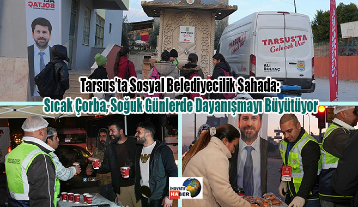 Tarsus&rsquo;ta Sosyal Belediyecilik Sahada: Sıcak &Ccedil;orba, Soğuk G&uuml;nlerde Dayanışmayı B&uuml;y&uuml;t&uuml;yor