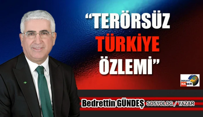 ‘Terörsüz Türkiye Özlemi’… Bedrettin Gündeş yazdı
