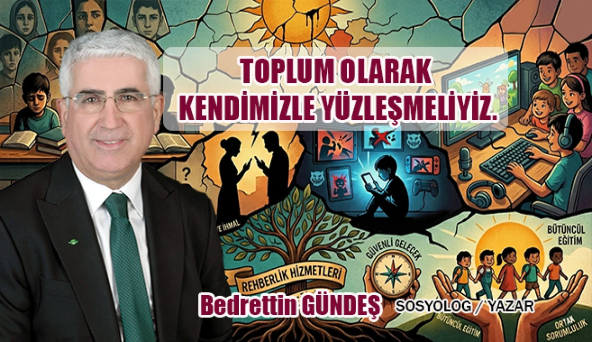 Toplum Olarak Kendimizle Y&uuml;zleşmeliyiz... Sosyolog- yazar Bedrettin G&uuml;ndeş yazdı