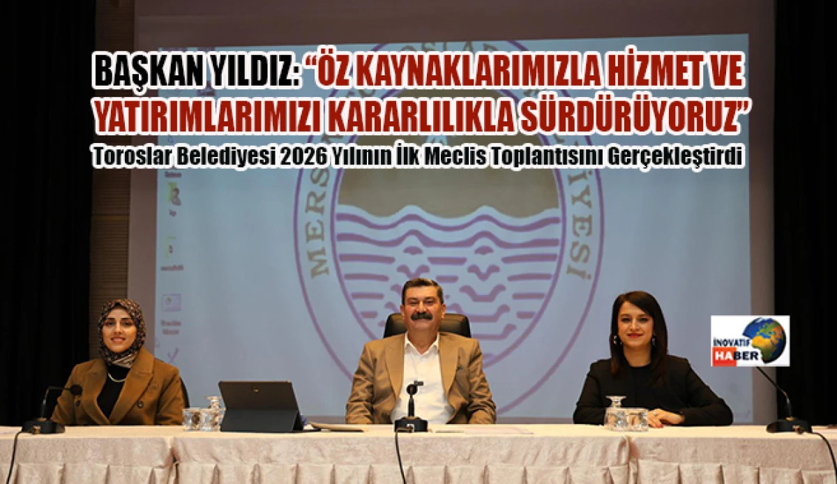 Toroslar Belediyesi 2026 Yılının İlk Meclis Toplantısını Ger&ccedil;ekleştirdi