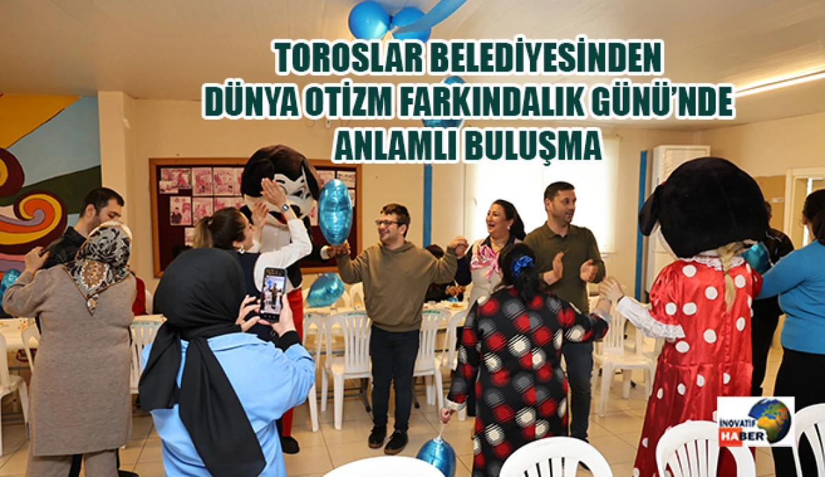 Toroslar Belediyesinden D&uuml;nya Otizm Farkındalık G&uuml;n&uuml;&rsquo;nde Anlamlı Buluşma