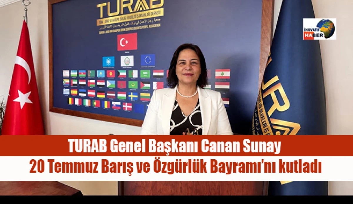 TURAB Genel Başkanı Canan Sunay  20 Temmuz Barış ve &Ouml;zg&uuml;rl&uuml;k Bayramı&rsquo;nı kutladı