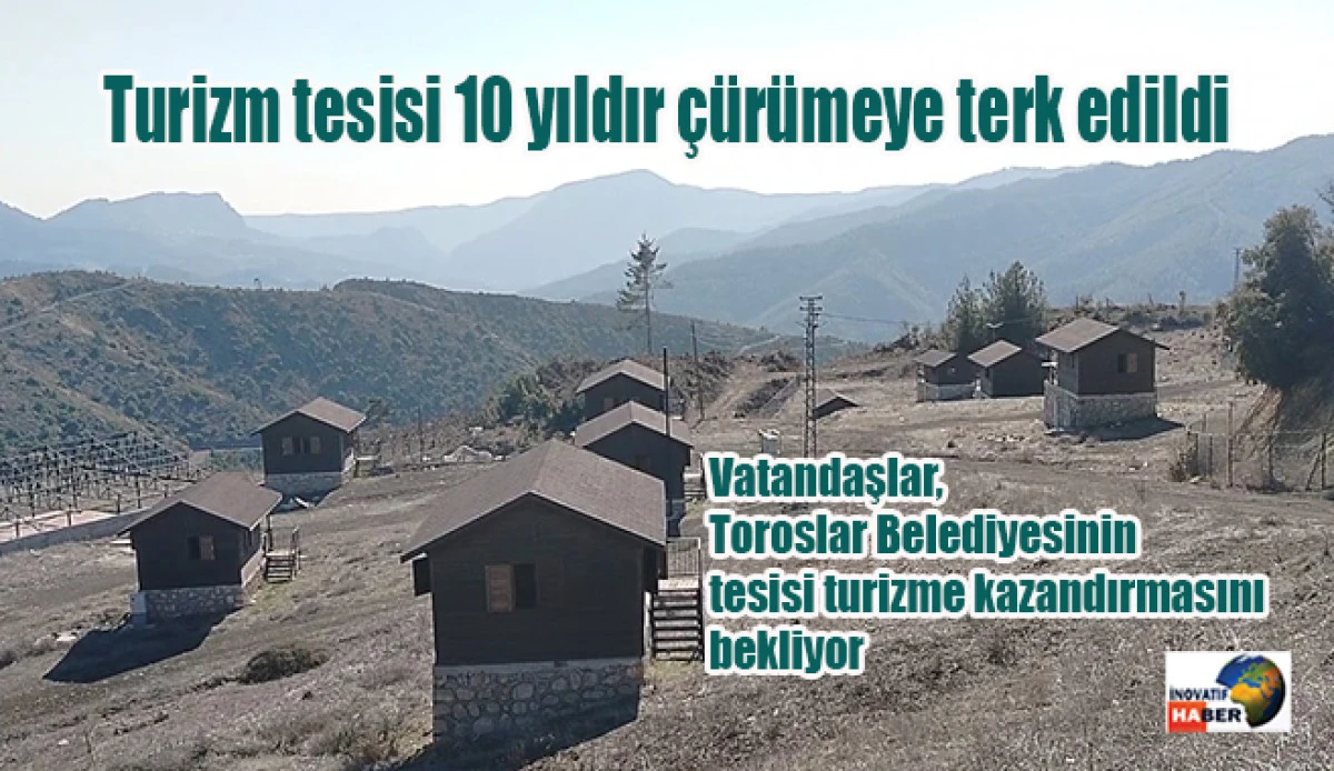 Turizm tesisi 10 yıldır &ccedil;&uuml;r&uuml;meye terk edildi