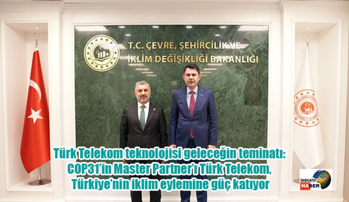 T&uuml;rk Telekom teknolojisi geleceğin teminatı:  COP31&rsquo;in Master Partner&rsquo;ı T&uuml;rk Telekom,  T&uuml;rkiye&rsquo;nin iklim eylemine g&uuml;&ccedil; katıyor
