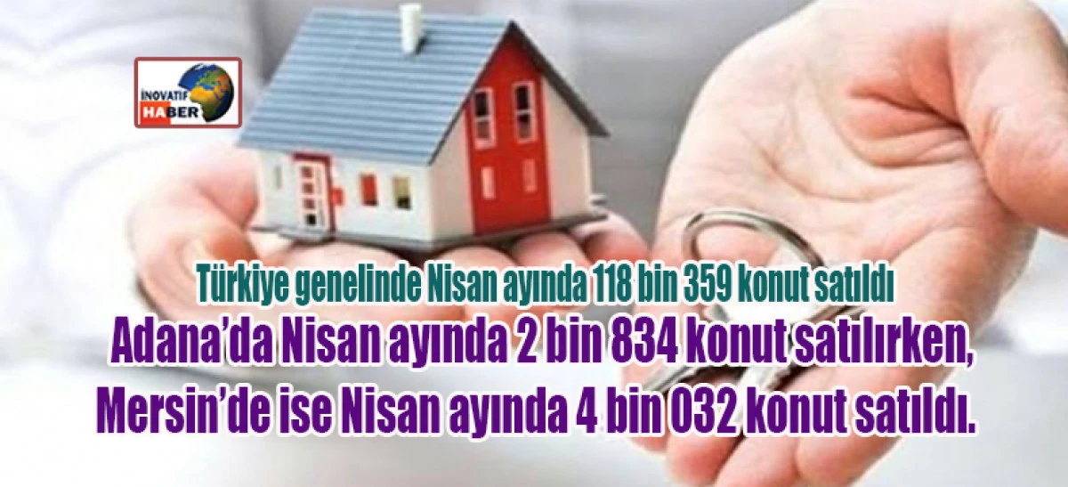 Türkiye genelinde Nisan ayında 118 bin 359 konut satıldı