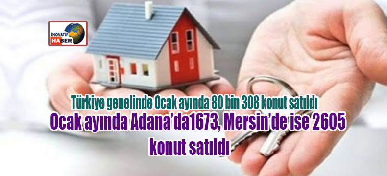Türkiye genelinde Ocak ayında 80 bin 308 konut satıldı