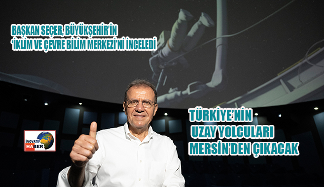 Türkiye’nin Uzay Yolcuları Mersin’den Çıkacak
