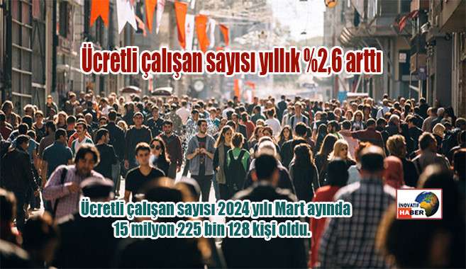 Ücretli çalışan sayısı yıllık %2,6 arttı                  