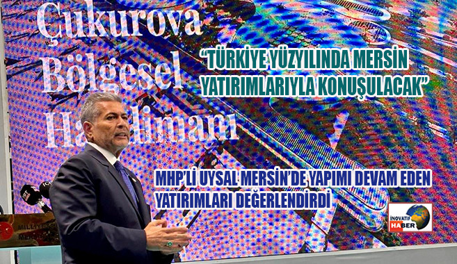 Uysal ‘Türkiye Yüzyılında Mersin Yatırımlarıyla Konuşulacak’