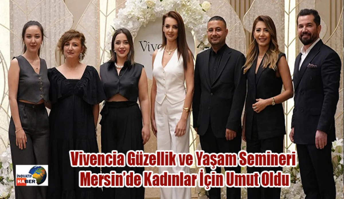 Vivencia Güzellik ve Yaşam Semineri Mersin’de Kadınlar İçin Umut Oldu