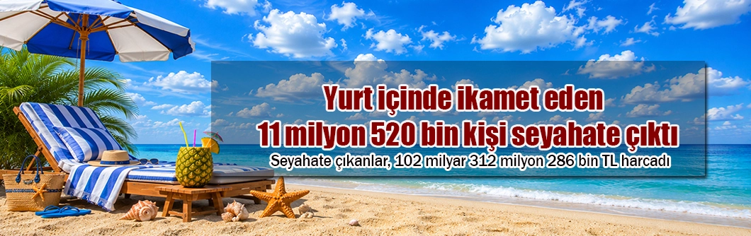 Yurt i&ccedil;inde ikamet eden 11 milyon 520 bin kişi seyahate &ccedil;ıktı